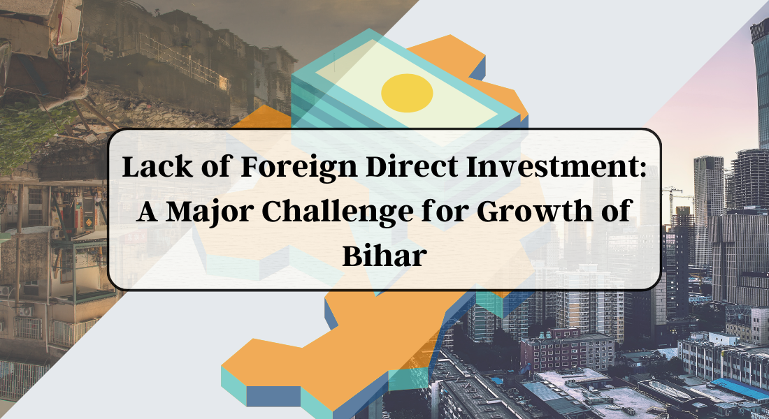 Lack of Foreign Direct Investment: A Major Challenge for Growth of Bihar