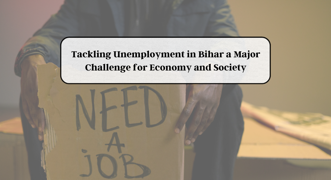 Tackling Unemployment in Bihar: A Major Challenge for Economy and Society