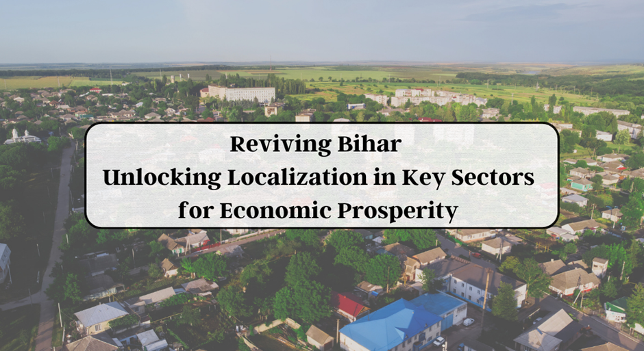 Reviving Bihar Unlocking Localization in Key Sectors for Economic Prosperity